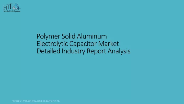 polymer solid aluminum electrolytic capacitor market detailed industry report analysis