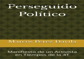 ❤️PDF⚡️ Perseguido Político: Manifiesto de un Activista en Tiempos de la 4T (Spanish