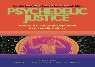 Pdf⚡️(read✔️online) Psychedelic Justice: Toward a Diverse and Equitable Psychedelic Cultur