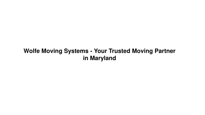 wolfe moving systems your trusted moving partner in maryland