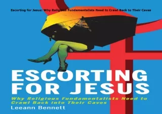 Download⚡️ Escorting for Jesus: Why Religious Fundamentalists Need to Crawl Back to Their