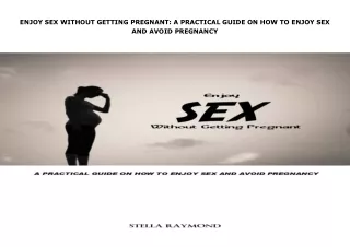 [PDF]❤️DOWNLOAD⚡️ ENJOY SEX WITHOUT GETTING PREGNANT: A PRACTICAL GUIDE ON HOW TO ENJOY SE