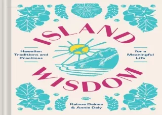 [READ DOWNLOAD]  Island Wisdom: Hawaiian Traditions and Practices for a Meaningf