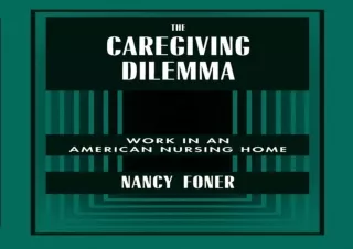 [⭐ PDF READ ONLINE ⭐] The Caregiving Dilemma: Work in an American Nursing Home