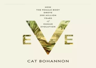 [READ DOWNLOAD]  Eve: How the Female Body Drove 200 Million Years of Human Evolu