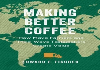 [PDF] DOWNLOAD  Making Better Coffee: How Maya Farmers and Third Wave Tastemaker