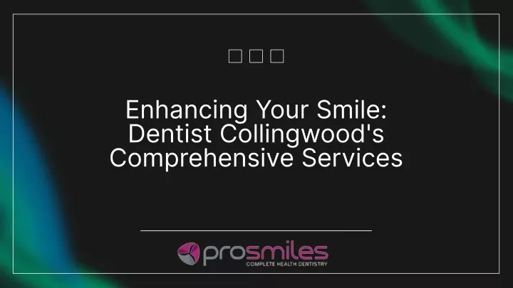 enhancing your smile dentist collingwood