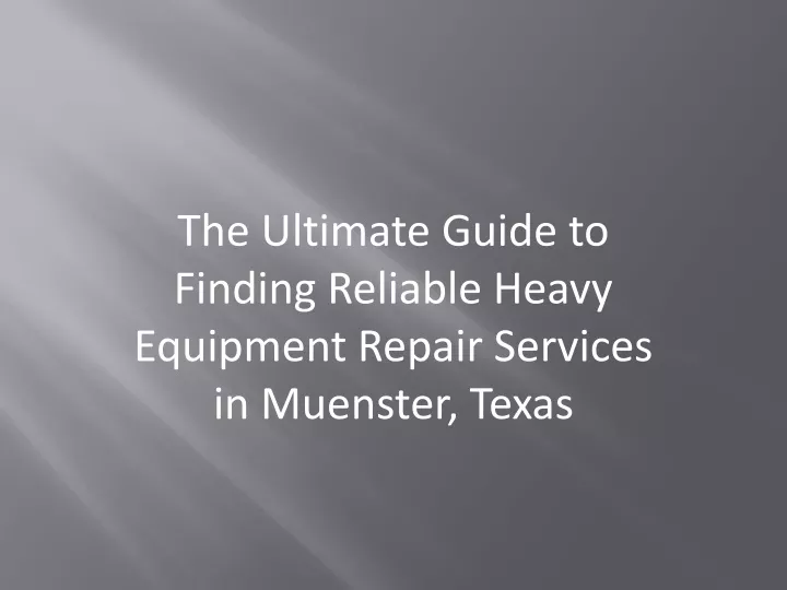 the ultimate guide to finding reliable heavy equipment repair services in muenster texas