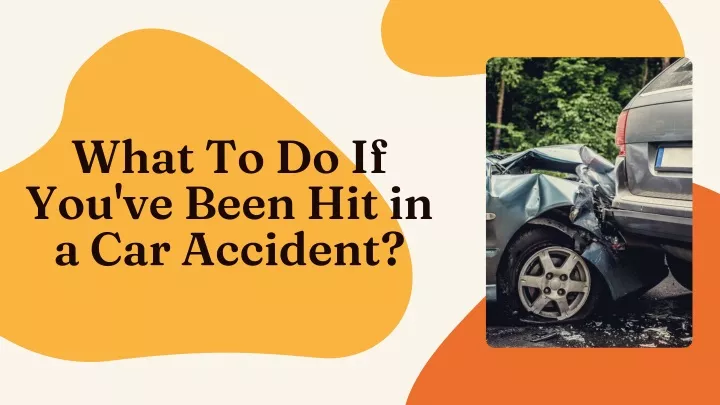 what to do if you ve been hit in a car accident