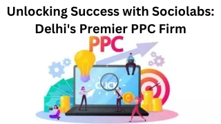 Unlocking Success with Sociolabs Delhi's Premier PPC Firm