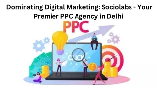 Dominating Digital Marketing Sociolabs - Your Premier PPC Agency in Delhi