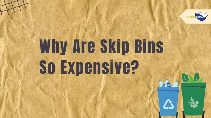 why are skip bins so expensive