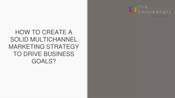how to create a solid multichannel marketing strategy to drive business goals