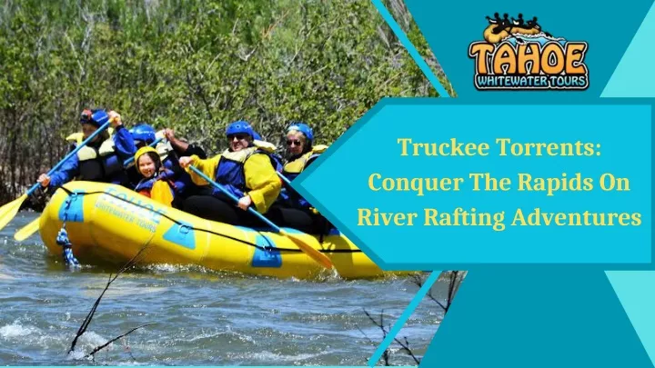 truckee torrents conquer the rapids on river