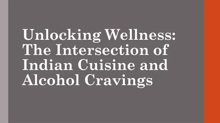 unlocking wellness the intersection of indian cuisine and alcohol cravings