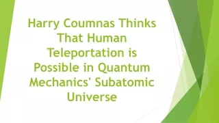 Harry Coumnas Thinks That Human Teleportation is Possible in Quantum Mechanics' Subatomic Universe