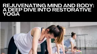 Rejuvenating Mind and Body A Deep Dive into Restorative Yoga