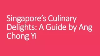 Singapore’s Culinary Delights: A Guide by Ang Chong Yi