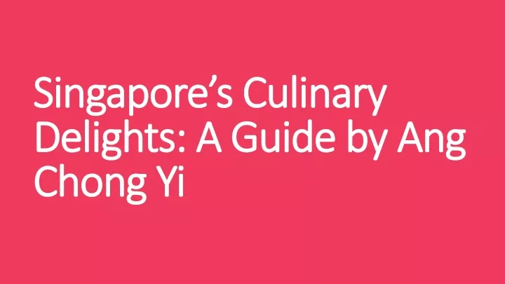 singapore s culinary delights a guide by ang chong yi