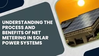 Understanding the Process and Benefits of Net Metering in Solar Power Systems