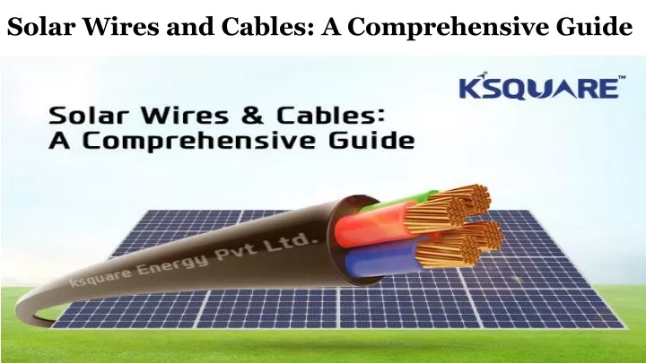 solar wires and cables a comprehensive guide