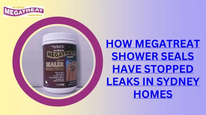 how megatreat shower seals have stopped leaks