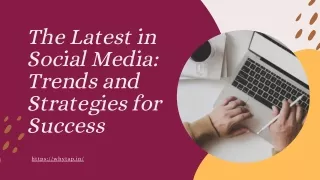 The Latest in Social Media: Trends and Strategies for Success