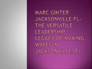 Marc Ginter Jacksonville FL-The Versatile Leadership Legacy of Making Waves