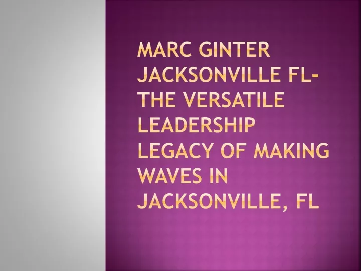 marc ginter jacksonville fl the versatile leadership legacy of making waves in jacksonville fl