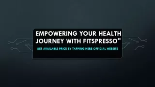 Empowering Your Health Journey with FitsPresso