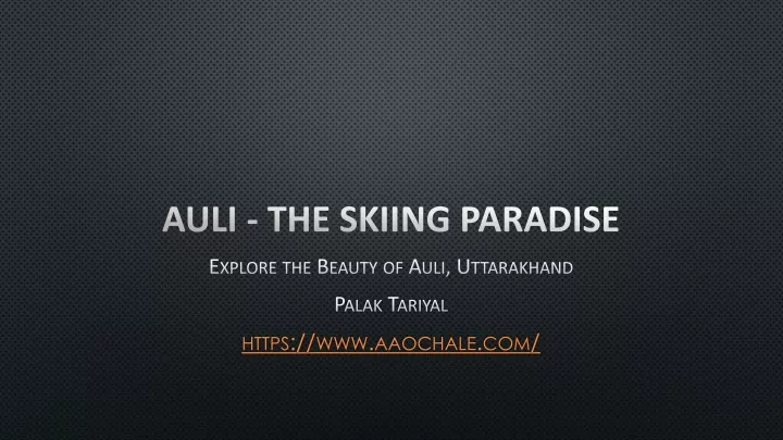 auli the skiing paradise