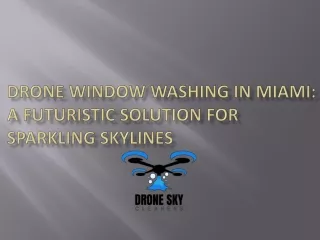 Drone Window Washing in Miami: A Futuristic Solution for Sparkling Skylines