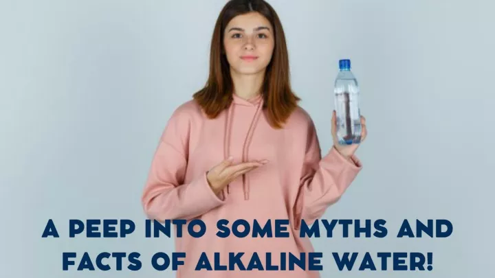 a peep into some myths and facts of alkaline water