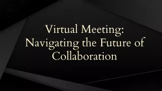 Virtual Meeting: Navigating the Future of Collaboration