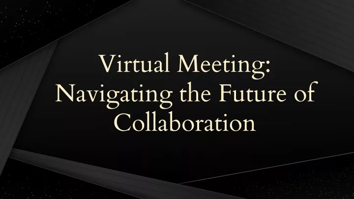 virtual meeting navigating the future of collaboration