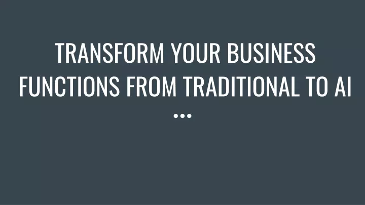 transform your business functions from traditional to ai