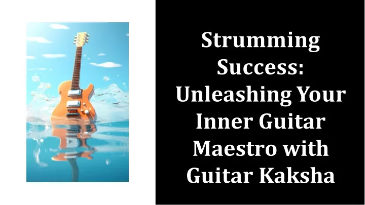 strumming success unleashing y o u r inner guitar