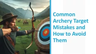 Steer Clear of Common Archery Target Errors with These Tips