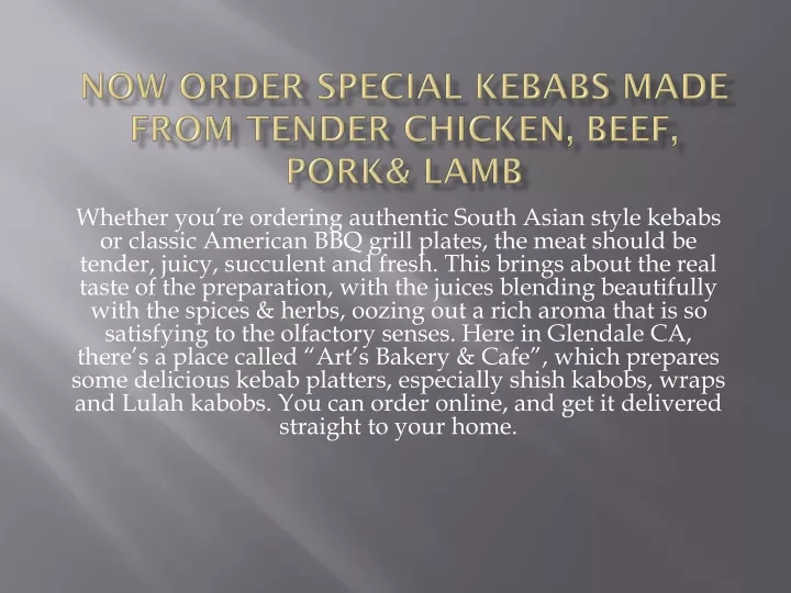 now order special kebabs made from tender chicken beef pork lamb