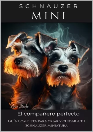 [PDF⚡READ❤ONLINE]  Schnauzer Mini: Guía Completa para criar y cuidar a tu Schnauzer Miniatura