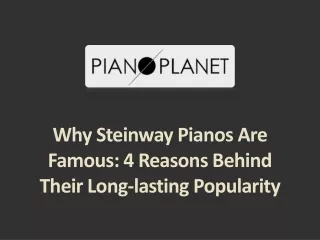 Why Steinway Pianos Are Famous - 4 Reasons Behind Their Long-lasting Popularity