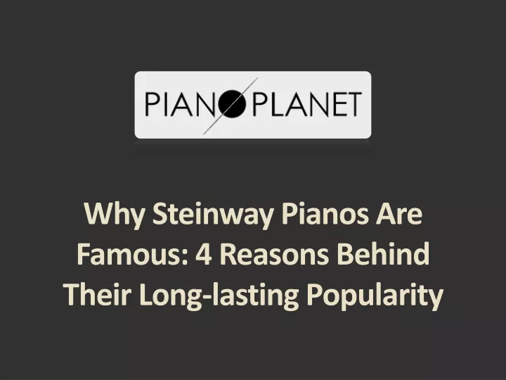 why steinway pianos are famous 4 reasons behind their long lasting popularity