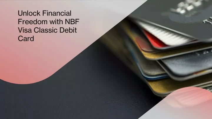 unlock financial freedom with nbf visa classic debit card