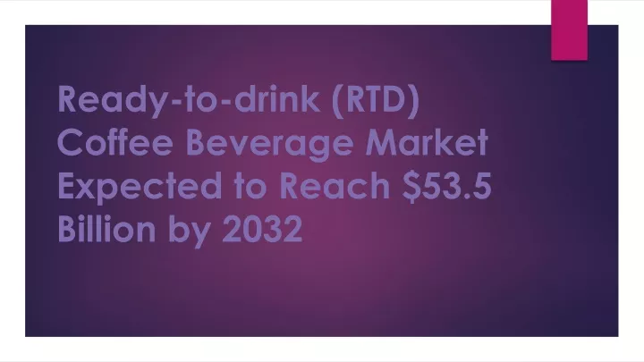 ready to drink rtd coffee beverage market expected to reach 53 5 billion by 2032