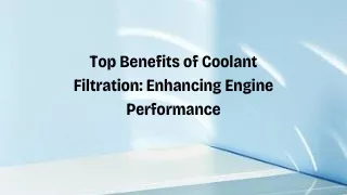 Top Benefits of Coolant Filtration Enhancing Engine Performance