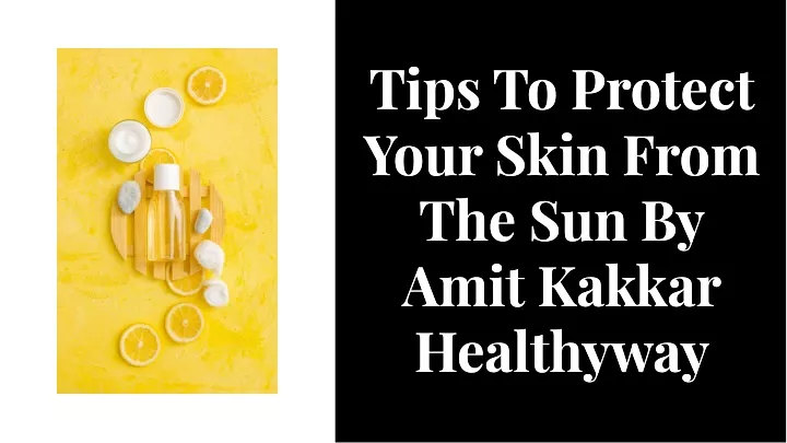 tlps to protect your skln from the sun by amlt