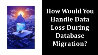 How Would You Handle Data Loss During Database Migration?