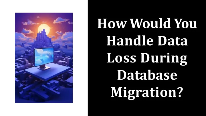 how would you handle data loss during database