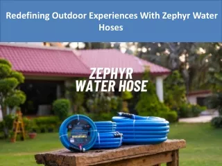 Redefining Outdoor Experiences With Zephyr Water Hoses