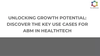 UNLOCKING GROWTH POTENTIAL_ DISCOVER THE KEY USE CASES FOR ABM IN HEALTHTECH